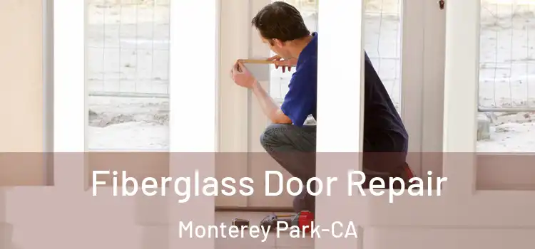 Fiberglass Door Repair Monterey Park-CA